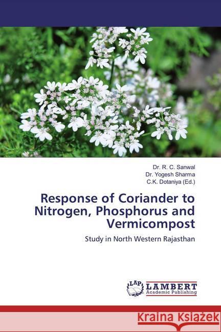 Response of Coriander to Nitrogen, Phosphorus and Vermicompost : Study in North Western Rajasthan Sanwal, R. C.; Sharma, Yogesh 9786200251053 LAP Lambert Academic Publishing