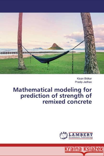 Mathematical modeling for prediction of strength of remixed concrete Bidkar, Kisan; Jadhao, Pradip 9786200251114