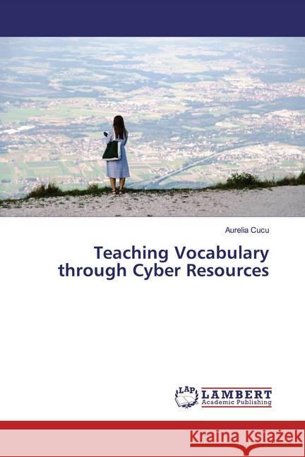 Teaching Vocabulary through Cyber Resources Cucu, Aurelia 9786200251183