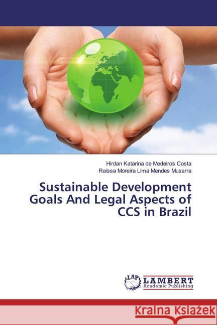 Sustainable Development Goals And Legal Aspects of CCS in Brazil Costa, Hirdan Katarina de Medeiros; Musarra, Raíssa Moreira Lima Mendes 9786200251435