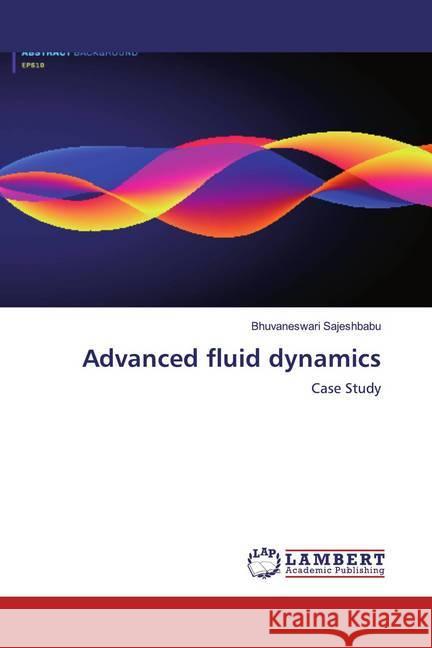 Advanced fluid dynamics : Case Study Sajeshbabu, Bhuvaneswari 9786200251558