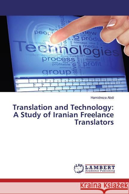 Translation and Technology: A Study of Iranian Freelance Translators Abdi, Hamidreza 9786200251701