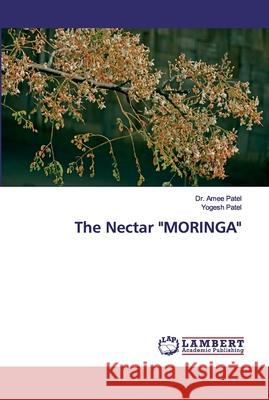 The Nectar MORINGA Patel, Amee 9786200252210 LAP Lambert Academic Publishing