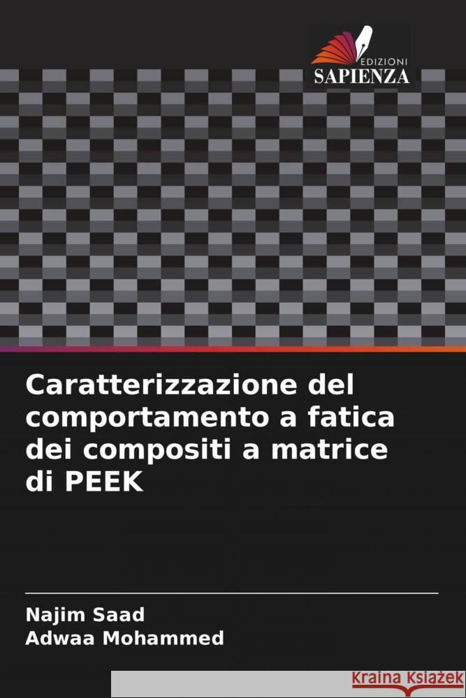 Caratterizzazione del comportamento a fatica dei compositi a matrice di PEEK Saad, Najim, Mohammed, Adwaa 9786200252340