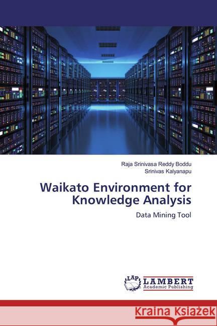 Waikato Environment for Knowledge Analysis : Data Mining Tool Boddu, Raja Srinivasa Reddy; Kalyanapu, Srinivas 9786200252968