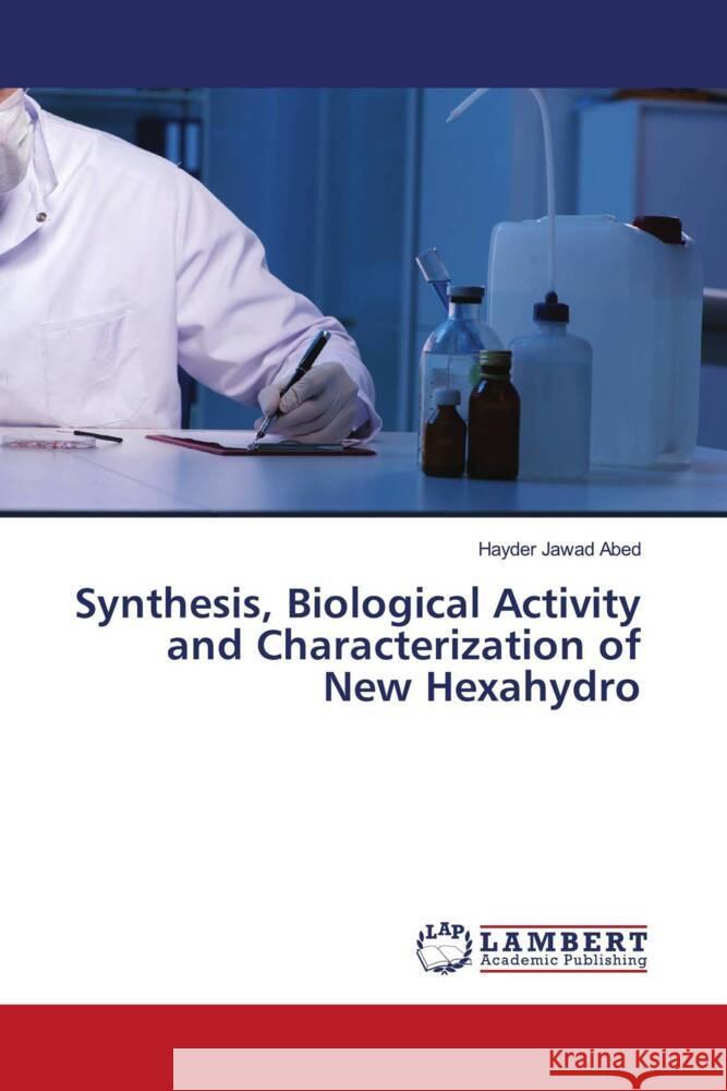 Synthesis, Biological Activity and Characterization of New Hexahydro Abed, Hayder Jawad 9786200253279 LAP Lambert Academic Publishing