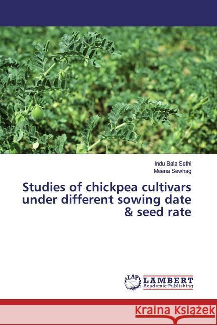 Studies of chickpea cultivars under different sowing date & seed rate Sethi, Indu Bala; Sewhag, Meena 9786200253712