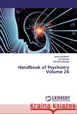 Handbook of Psychiatry Volume 24 Nurbakhsh, Javad; Bowlby, John; Jahangiri, Hamideh 9786200254702