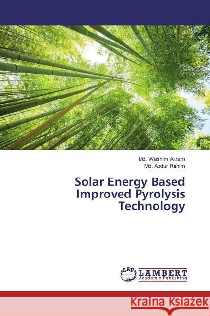 Solar Energy Based Improved Pyrolysis Technology Akram, Md. Washim; Rahim, Md. Abdur 9786200254962