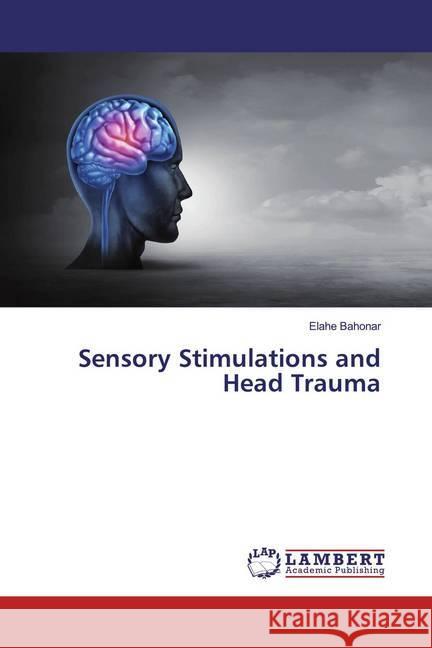 Sensory Stimulations and Head Trauma Bahonar, Elahe 9786200255907 LAP Lambert Academic Publishing