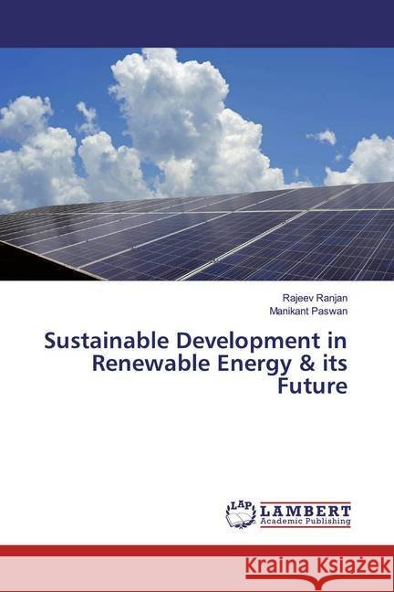 Sustainable Development in Renewable Energy & its Future Ranjan, Rajeev; Paswan, Manikant 9786200256072 LAP Lambert Academic Publishing