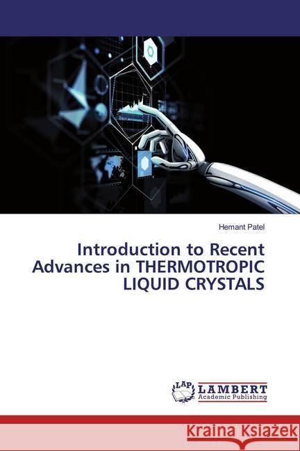 Introduction to Recent Advances in THERMOTROPIC LIQUID CRYSTALS Patel, Hemant 9786200256355