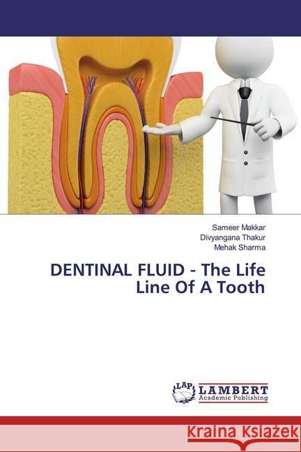 DENTINAL FLUID - The Life Line Of A Tooth Makkar, Sameer; Thakur, Divyangana; Sharma, Mehak 9786200257314 LAP Lambert Academic Publishing