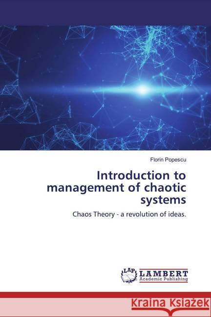 Introduction to management of chaotic systems : Chaos Theory - a revolution of ideas. Popescu, Florin 9786200257895