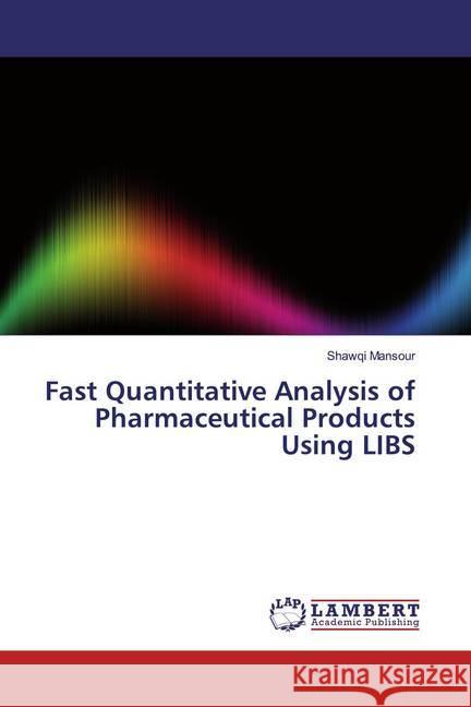 Fast Quantitative Analysis of Pharmaceutical Products Using LIBS Mansour, Shawqi 9786200258557 LAP Lambert Academic Publishing