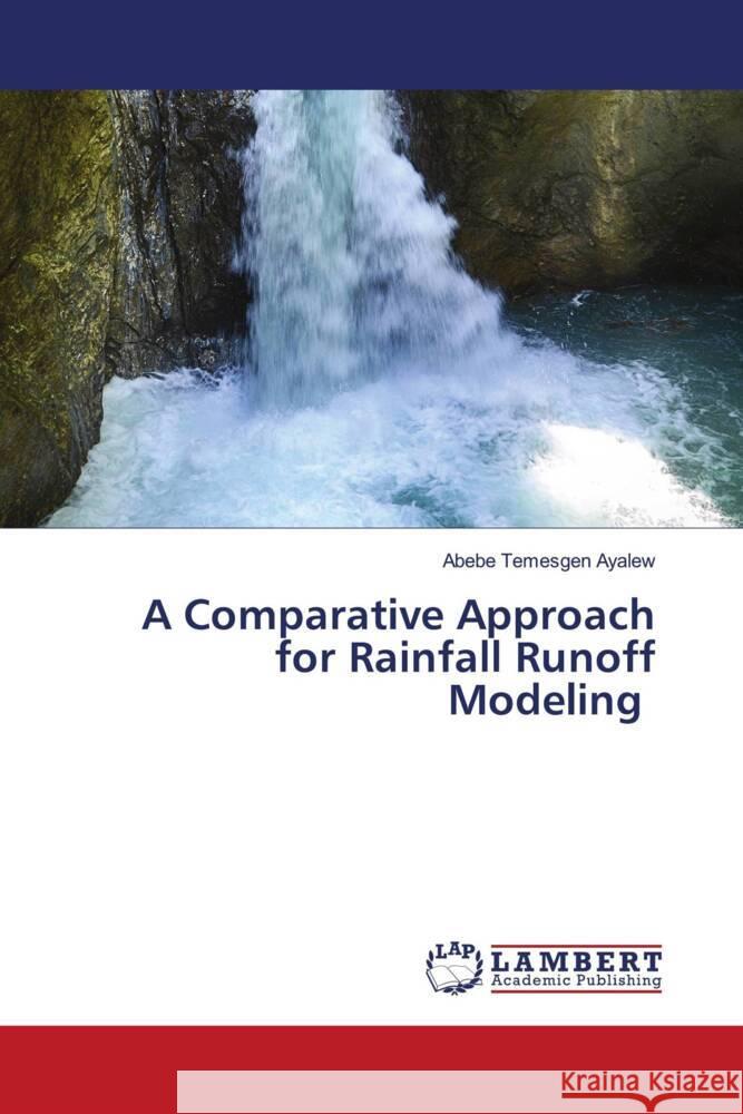 A Comparative Approach for Rainfall Runoff Modeling Ayalew, Abebe Temesgen 9786200259578