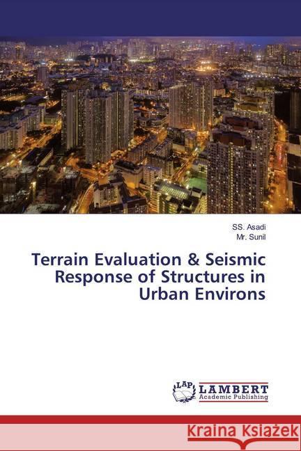 Terrain Evaluation & Seismic Response of Structures in Urban Environs Asadi, SS.; Sunil, Mr. 9786200260482 LAP Lambert Academic Publishing