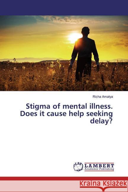 Stigma of mental illness. Does it cause help seeking delay? Amatya, Richa 9786200260666
