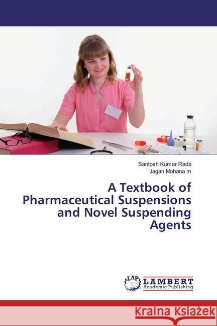 A Textbook of Pharmaceutical Suspensions and Novel Suspending Agents Rada, Santosh Kumar; m, Jagan Mohana 9786200260727