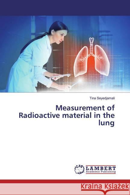 Measurement of Radioactive material in the lung Seyedjamali, Tina 9786200261687 LAP Lambert Academic Publishing