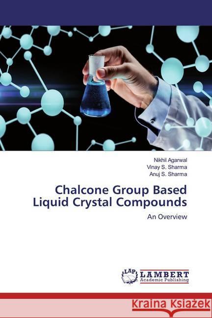 Chalcone Group Based Liquid Crystal Compounds : An Overview Agarwal, Nikhil; Sharma, Vinay S.; Sharma, Anuj S. 9786200261748 LAP Lambert Academic Publishing