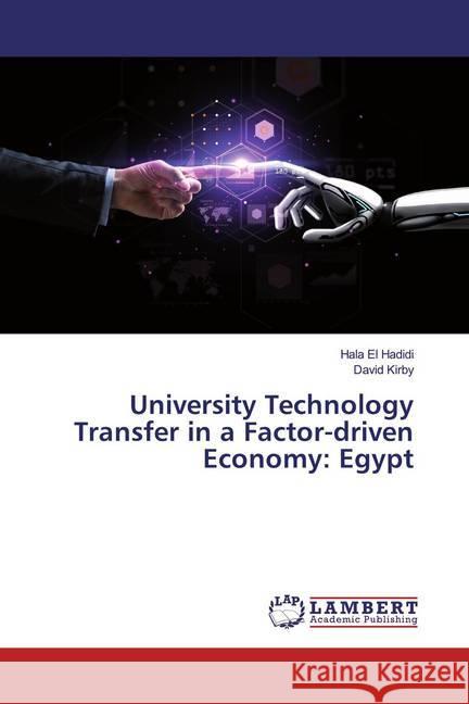 University Technology Transfer in a Factor-driven Economy: Egypt El Hadidi, Hala; Kirby, David 9786200262707 LAP Lambert Academic Publishing