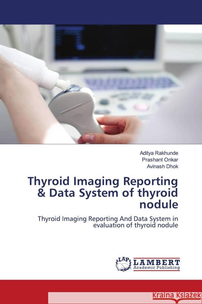 Thyroid Imaging Reporting & Data System of thyroid nodule Rakhunde, Aditya, Onkar, Prashant, Dhok, Avinash 9786200262783