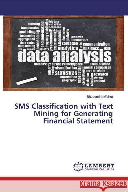 SMS Classification with Text Mining for Generating Financial Statement Mishra, Bhupendra 9786200262943