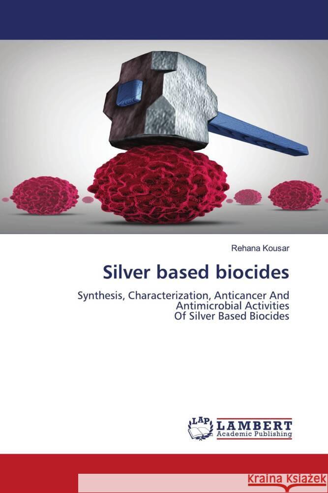 Silver based biocides Kousar, Rehana 9786200263698