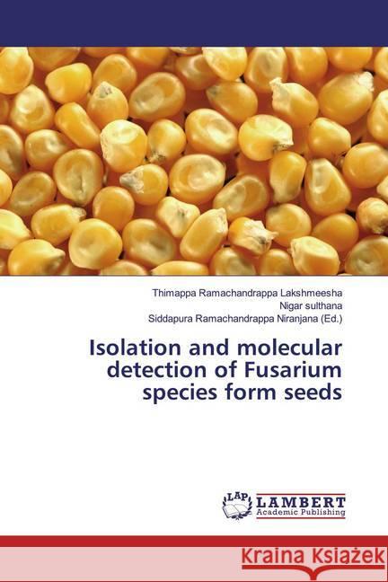 Isolation and molecular detection of Fusarium species form seeds Lakshmeesha, Thimappa Ramachandrappa; sulthana, Nigar 9786200264190