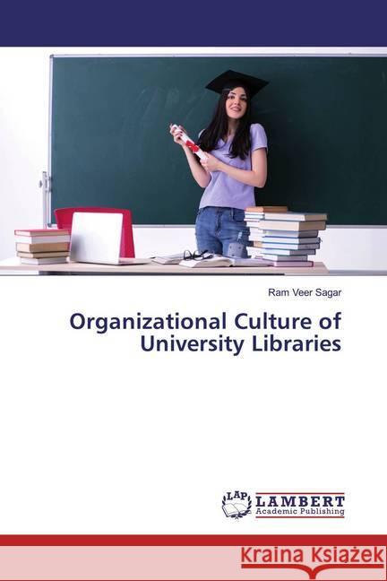 Organizational Culture of University Libraries Sagar, Ram Veer 9786200265371