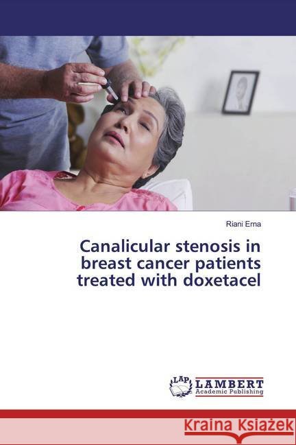 Canalicular stenosis in breast cancer patients treated with doxetacel Erna, Riani 9786200265517