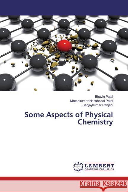 Some Aspects of Physical Chemistry Patel, Bhavin; Patel, Miteshkumar Harishbhai; Panjabi, Sanjaykumar 9786200265654