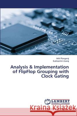 Analysis & Implementation of FlipFlop Grouping with Clock Gating Arthi Rangaraj, Subhashini Uvaraj 9786200265685