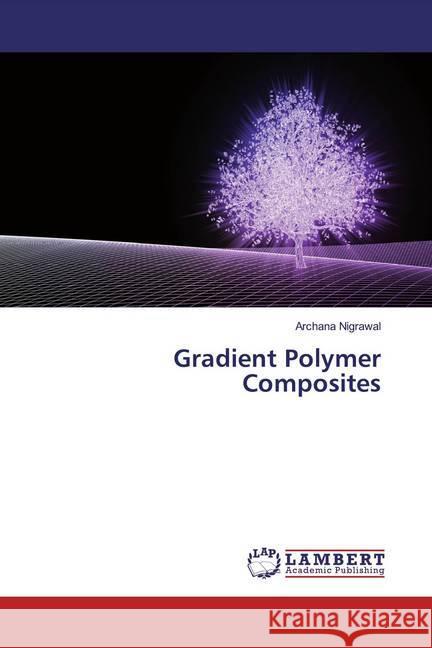 Gradient Polymer Composites Nigrawal, Archana 9786200265920 LAP Lambert Academic Publishing