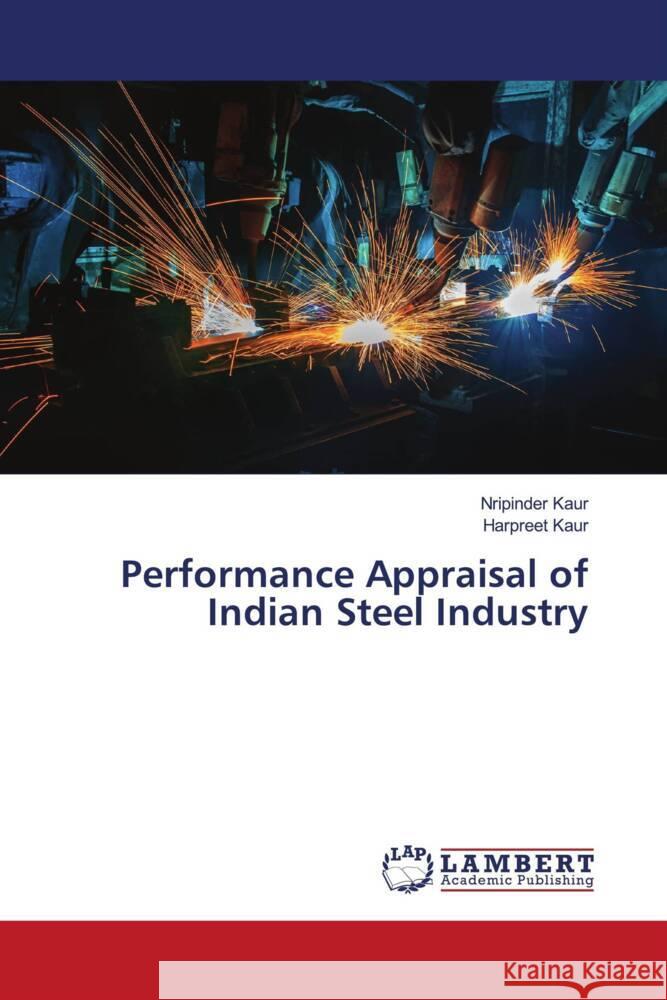 Performance Appraisal of Indian Steel Industry Kaur, Nripinder, Kaur, Harpreet 9786200266323 LAP Lambert Academic Publishing