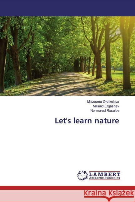 Let's learn nature Orzikulova, Mavsuma; Ergashev, Mirsaid; Rasulov, Normurod 9786200266460