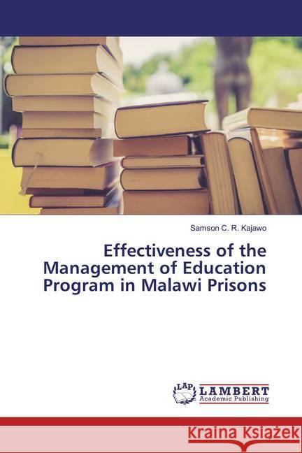 Effectiveness of the Management of Education Program in Malawi Prisons Kajawo, Samson C. R. 9786200266552 LAP Lambert Academic Publishing