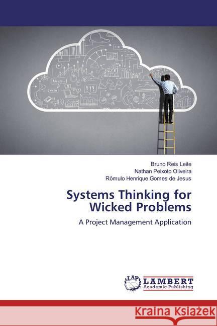 Systems Thinking for Wicked Problems : A Project Management Application Leite, Bruno Reis; Oliveira, Nathan Peixoto; Jesus, Rômulo Henrique Gomes de 9786200266613