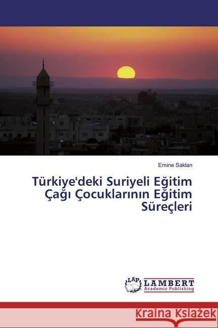 Türkiye'deki Suriyeli Egitim Çagi Çocuklarinin Egitim Süreçleri Saklan, Emine 9786200267085