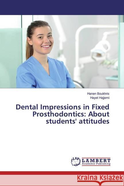 Dental Impressions in Fixed Prosthodontics: About students' attitudes Boukhris, Hanen; Hajjemi, Hayet 9786200267207