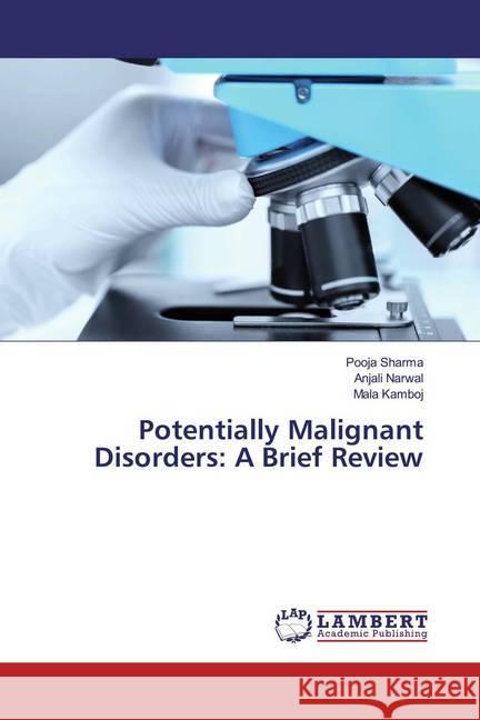 Potentially Malignant Disorders: A Brief Review SHARMA, POOJA; Narwal, Anjali; Kamboj, Mala 9786200267382