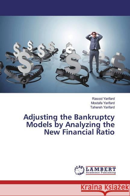 Adjusting the Bankruptcy Models by Analyzing the New Financial Ratio Yarifard, Rasool; Yarifard, Mostafa; Yarifard, Tahereh 9786200269393 LAP Lambert Academic Publishing