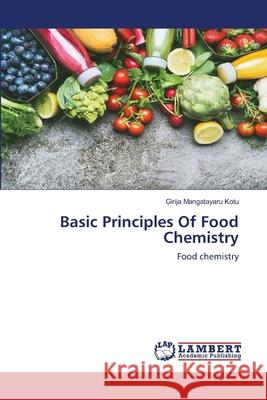 Basic Principles Of Food Chemistry Girija Mangatayaru Kotu 9786200269706