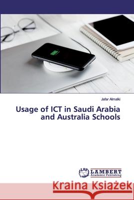 Usage of ICT in Saudi Arabia and Australia Schools Almalki, Jafar 9786200269737