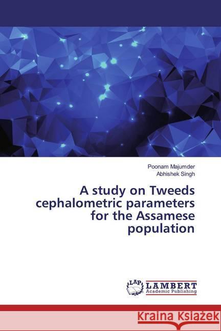 A study on Tweeds cephalometric parameters for the Assamese population Majumder, Poonam; Singh, Abhishek 9786200269782 LAP Lambert Academic Publishing