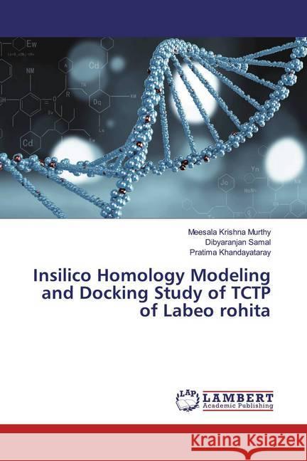 Insilico Homology Modeling and Docking Study of TCTP of Labeo rohita Murthy, Meesala Krishna; Samal, Dibyaranjan; Khandayataray, Pratima 9786200269898