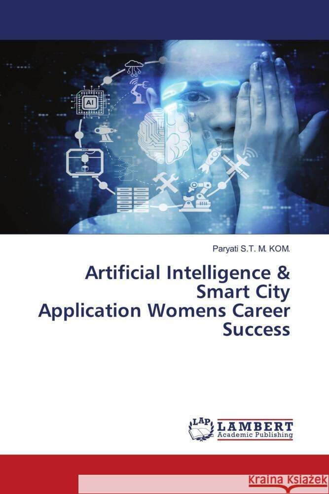 Artificial Intelligence & Smart City Application Womens Career Success S.T. M. KOM., Paryati 9786200270016 LAP Lambert Academic Publishing