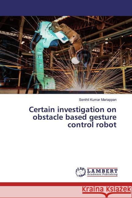 Certain investigation on obstacle based gesture control robot Mariappan, Senthil Kumar 9786200270504