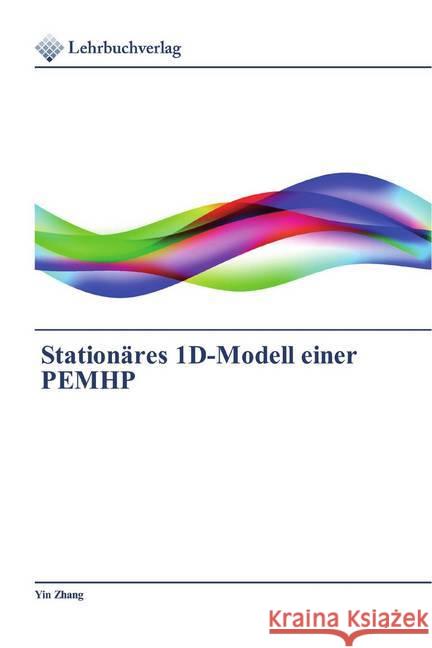 Stationäres 1D-Modell einer PEMHP Zhang, Yin 9786200270566 Lehrbuchverlag